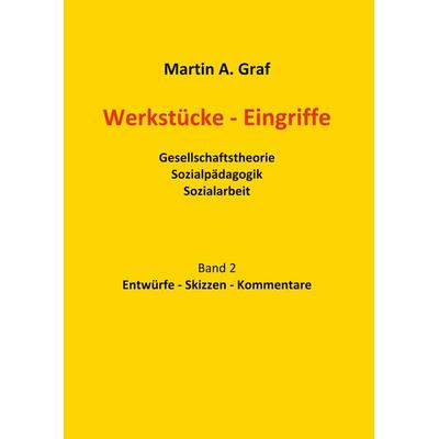Werkstücke - Eingriffe, Gebundene Ausgabe von Martin Albert Graf, BoD – Books on Demand, 978-3-7528-8467-8
