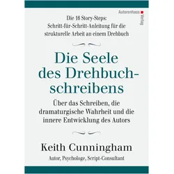 Die Seele des Drehbuchschreibens: 16 Story-Steps, Sachbücher von Kerstin Winter, Keith Cunningham
