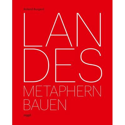 Landes. Metaphern Bauen, Gebundene Ausgabe von Roland Burgard, Niggli Verlag, 978-3-7212-0956-3