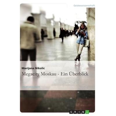 Megacity Moskau - Ein Überblick, Taschenbuch von Marijana Nikolic, GRIN, 978-3-656-02363-0