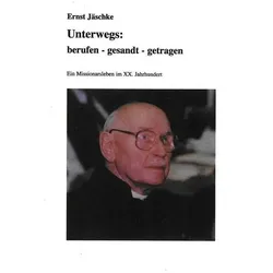 Unterwegs: berufen - gesandt - getragen, Sachbücher von Ernst Jäschke