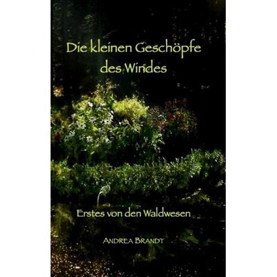 Die kleinen Geschöpfe des Windes, Taschenbuch von Andrea Brandt, BoD – Books on Demand, 978-3-695-78875-0