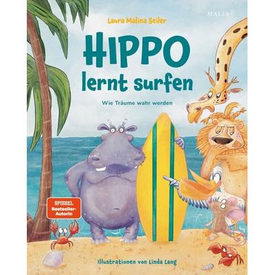 Hippo lernt Surfen – Wie Träume wahr werden, Gebundene Ausgabe von Laura Malina Seiler, Malia Verlag, 978-3-949822-49-0