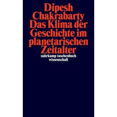 Das Klima der Geschichte im planetarischen Zeitalter, Taschenbuch von Dipesh Chakrabarty, Suhrkamp, 978-3-518-30046-6