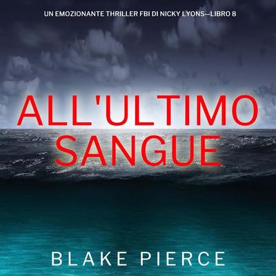 All'ultimo sangue (Un emozionante thriller FBI di Nicky Lyons—Libro 8) - Blake Pierce, Audio, 9798261402046