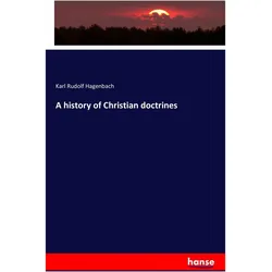 A history of Christian doctrines, Sachbücher von Karl Rudolf Hagenbach