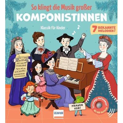 So klingt die Musik großer Komponistinnen - Klassik für Kinder, Gebundene Ausgabe von , Ullmann Medien, 978-3-7415-2968-9