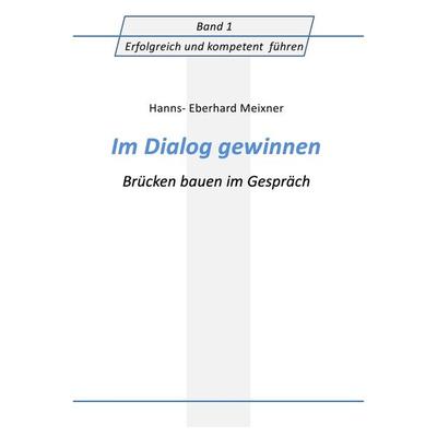 Im Dialog gewinnen, Taschenbuch von Hanns Eberhard Meixner, Epubli, 978-3-7375-2818-4