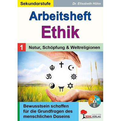Arbeitsheft Ethik / Band 1: Natur, Schöpfung und Weltreligionen, Taschenbuch von Elisabeth Höhn, KOHL VERLAG Der Verlag mit dem Baum,