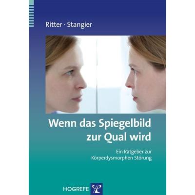 Wenn das Spiegelbild zur Qual wird, Taschenbuch von Ulrich Stangier,Viktoria Ritter, Hogrefe Verlag, 978-3-8017-2181-7