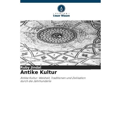 Antike Kultur, Taschenbuch von Ruby Jindal, Verlag Unser Wissen