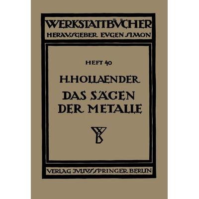 Das Sägen der Metalle, Taschenbuch von H. Hollaender, Springer Berlin, 978-3-642-89019-2