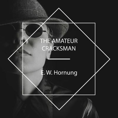 The Amateur Cracksman - E. W. Hornung, Audio, 4061707681837