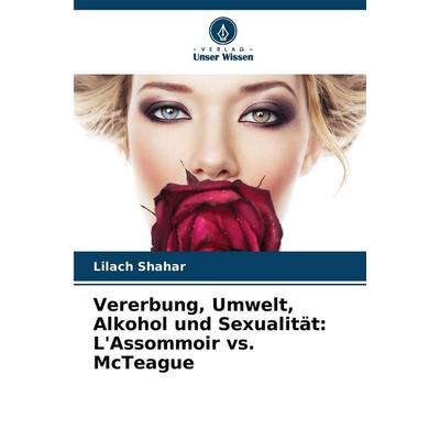Vererbung, Umwelt, Alkohol und Sexualität: L'Assommoir vs. McTeague, Taschenbuch von Lilach Shahar, Verlag Unser Wissen, 978-620-9-71567-9