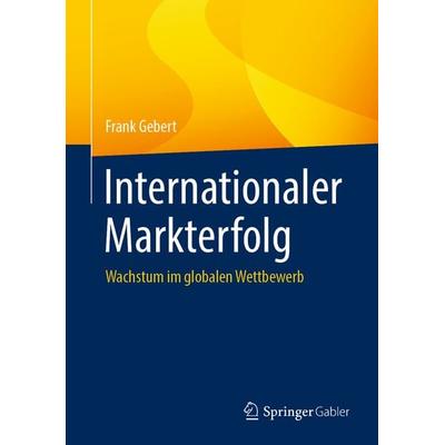 Internationaler Markterfolg, Gebundene Ausgabe von Frank Gebert, Springer Fachmedien Wiesbaden GmbH, 978-3-658-39426-4