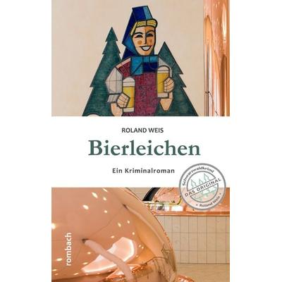 Bierleichen, Taschenbuch von Roland Weis, Rombach Druck- und Verlagshaus, 978-3-7930-5151-0