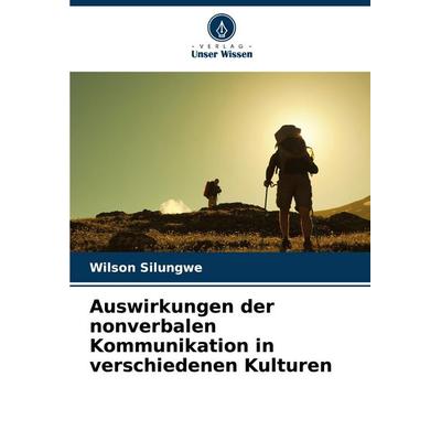 Auswirkungen der nonverbalen Kommunikation in verschiedenen Kulturen, Taschenbuch von Wilson Silungwe, Verlag Unser Wissen, 978-620-7-37680-3