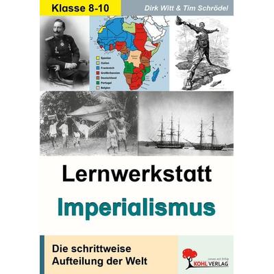 Lernwerkstatt Imperialismus, Taschenbuch von Dirk Witt,Tim Schrödel, KOHL VERLAG Der Verlag mit dem Baum, 978-3-86632-543-2