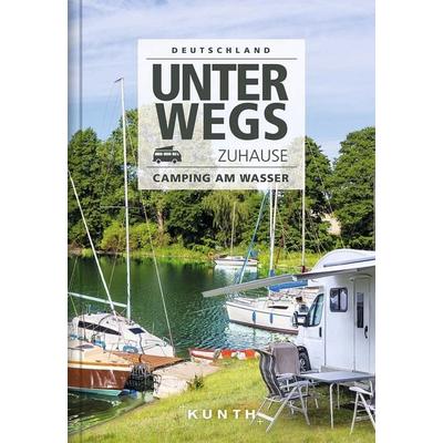 Unterwegs zuhause Deutschland, Camping am Wasser, Taschenbuch von Gerhard Bruschke,Heiner Newe,Christiane Gsänger,Rudolf Ites,Sebastian Kinder, Kunth
