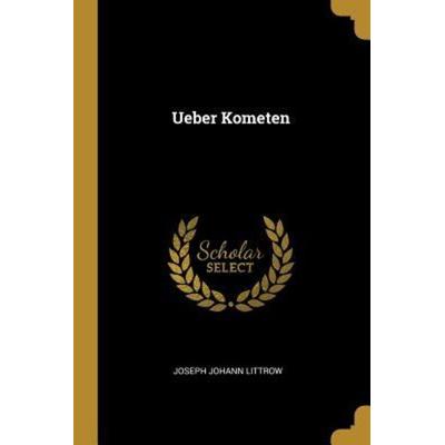 Ueber Kometen, Taschenbuch von Joseph Johann Littrow, Creative Media Partners, LLC, 978-0-270-94422-8