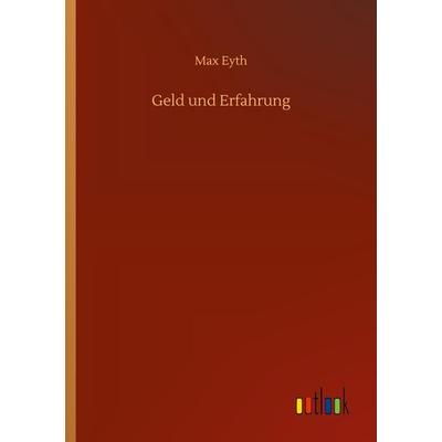 Geld und Erfahrung, Taschenbuch von Max Eyth, BoD - Books on Demand, 978-3-7523-4652-7