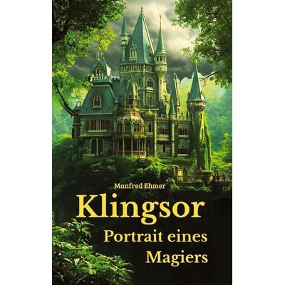 Klingsor - Portrait eines Magiers, Gebundene Ausgabe von Manfred Ehmer, Tredition, 978-3-384-75596-4