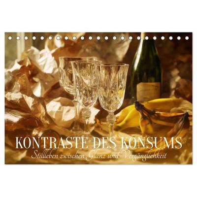 Kontraste des Konsums. Stillleben zwischen Glanz und Vergänglichkeit (Tischkalender 2027 DIN A5 quer), CALVENDO Monatskalender