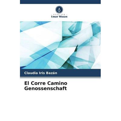 El Corre Camino Genossenschaft, Taschenbuch von Claudia Iris Bazán, Verlag Unser Wissen, 978-620-6-43026-1