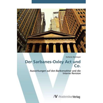 Der Sarbanes-Oxley Act und Co., Taschenbuch von Stefanie Dormeyer, AV Akademikerverlag, 978-3-639-43626-6