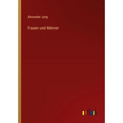 Frauen und Männer, Taschenbuch von Alexander Jung, Outlook, 978-3-368-55734-8