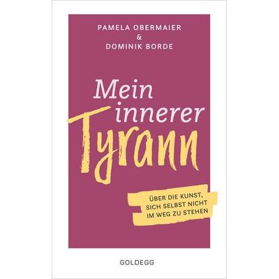 Mein innerer Tyrann. Über die Kunst, sich selbst nicht im Weg zu stehen. Frei und selbstbestimmt leben – so klappt’s! Denkmuster durchbrechen und