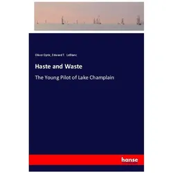 Haste and Waste, Belletristik von Oliver Optic, Edward T LeBlanc