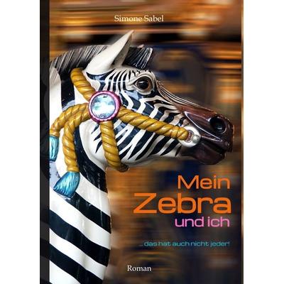 Mein Zebra und ich, Gebundene Ausgabe von Simone Sabel, Tredition, 978-3-347-58910-0