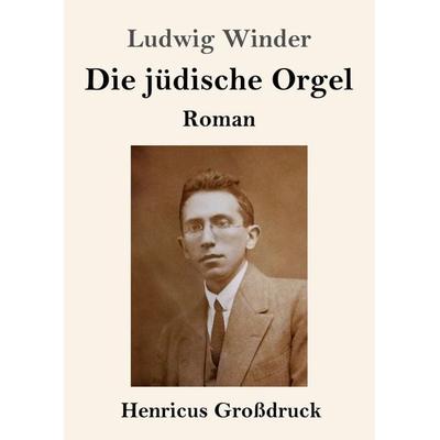 Die jüdische Orgel (Großdruck), Taschenbuch von Ludwig Winder, BoD - Books on Demand, 978-3-8478-4235-4