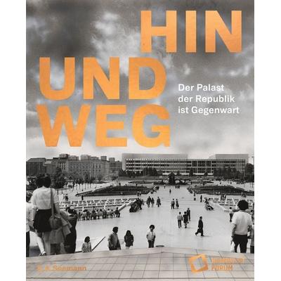 Hin und weg – der Palast der Republik ist Gegenwart, Gebundene Ausgabe von , E. A. Seemann in E. A. Seemann Henschel GmbH & Co. KG, 978-3-86502-532-6
