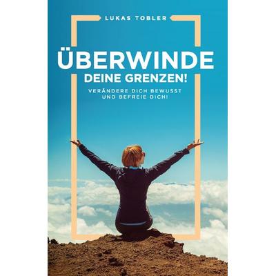 Überwinde deine Grenzen!, Taschenbuch von Lukas Tobler, Rediroma-Verlag, 978-3-9852733-8-6