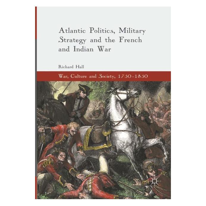 Springer Atlantic Politics, Military Strategy and the French and Indian War (Englisch, Softcover, Richard Hall) (56000136)