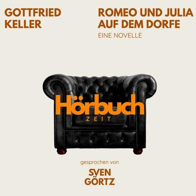 Romeo und Julia auf dem Dorfe. Eine Novelle. - Hörbuchzeit,Gottfried Keller, Audio, 9783754520499
