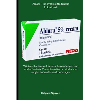 Aldara - Ein Praxisleitfaden für Imiquimod, Taschenbuch von Helgard Nguyen, Independently Published