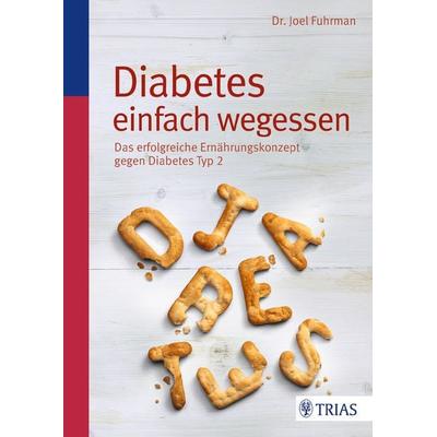 Diabetes einfach wegessen, Taschenbuch von Joel Fuhrman, TRIAS, 978-3-8304-6971-1