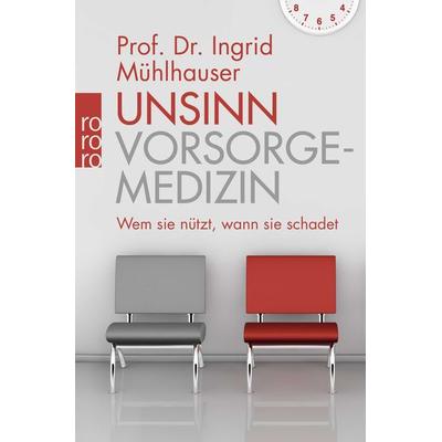 Unsinn Vorsorgemedizin, Taschenbuch von Ingrid Mühlhauser, Rowohlt Taschenbuch
