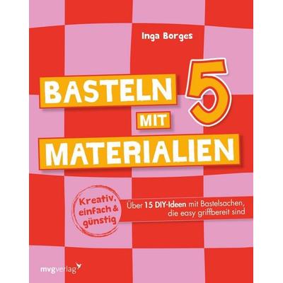 Basteln mit 5 Materialien, Taschenbuch von Inga Borges, Mvg, 978-3-7474-0748-6