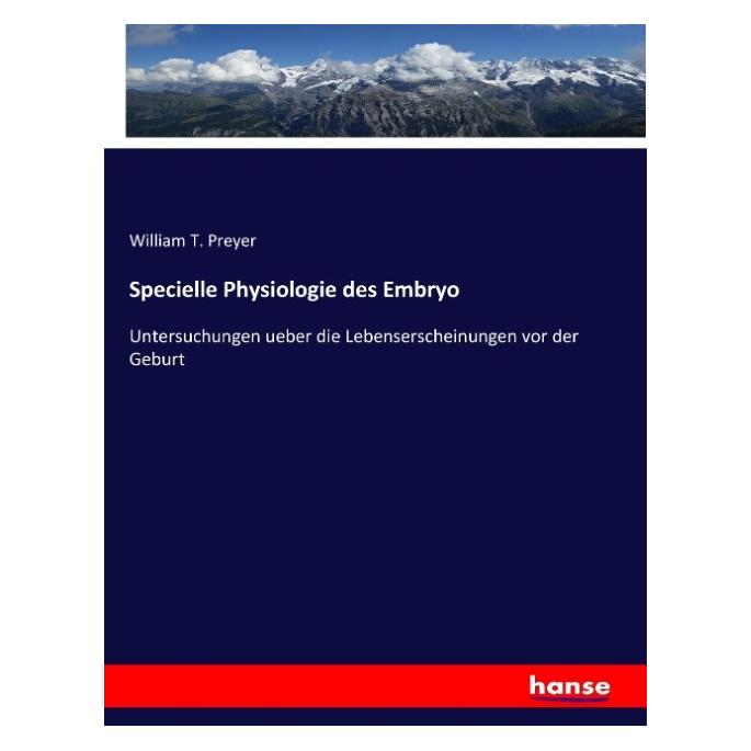 Hansebooks Specielle Physiologie des Embryo (Deutsch, Softcover, William T Preyer) (55880109)