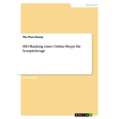 SEO-Ranking eines Online-Shops für Sexspielzeuge, Taschenbuch von Thu Thao Duong, GRIN, 978-3-346-24152-8