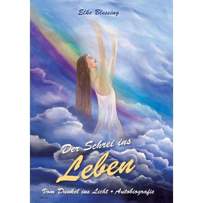 Der Schrei ins Leben, Taschenbuch von Elke Blessing, Tredition, 978-3-8424-5139-1
