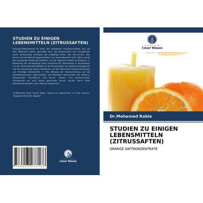 Studien Zu Einigen Lebensmitteln (zitrussaften), Taschenbuch von Mohamed Rabie, Verlag Unser Wissen, 978-620-3-27716-6