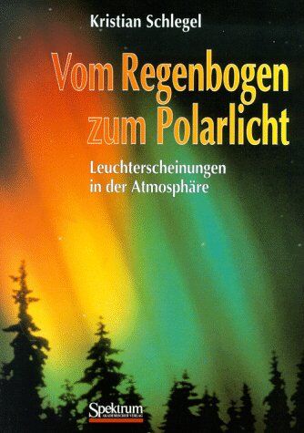 Kristian Schlegel - Vom Regenbogen zum Polarlicht: Leuchterscheinungen in der Atmosphäre - Preis vom 09.10.2026 07:28:09 h