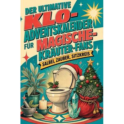 Der ultimative Klo-Adventskalender für Magische-Kräuter-Fans, Taschenbuch von Jakob Bauer, Tiptop, 978-3-696-11258-5