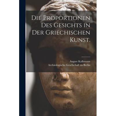 Die Proportionen des Gesichts in der griechischen Kunst., Taschenbuch von August Kalkmann, Hutson Street Press, 978-1-01-781600-6
