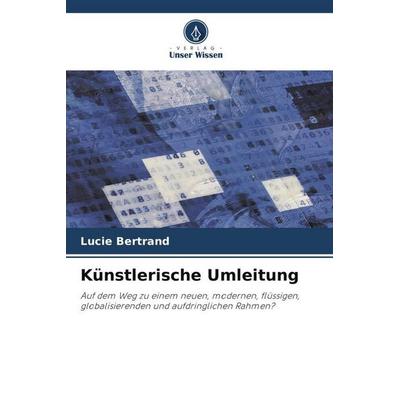 Künstlerische Umleitung, Taschenbuch von Lucie Bertrand, Verlag Unser Wissen, 978-620-5-33402-7